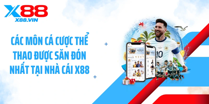 Các môn cá cược thể thao được săn đón nhất tại nhà cái X88